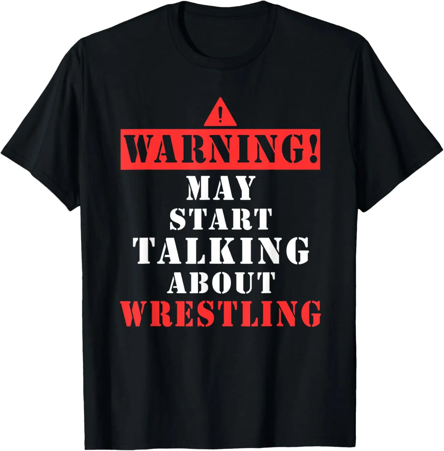 Warning May Start Talking About Wrestling Funny T-Shirt