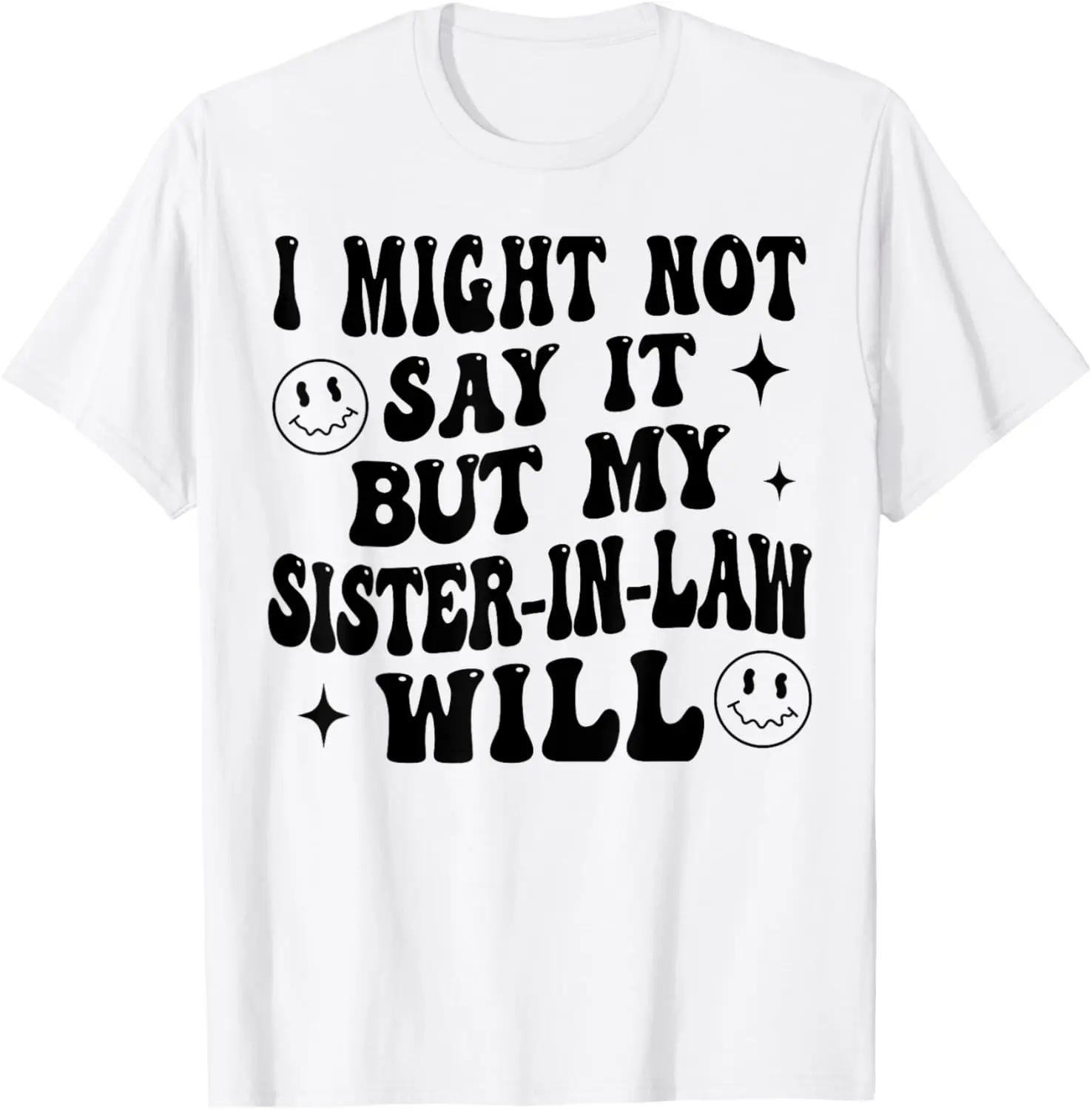 

I Might Not Say It But My Sister-in-law Will T-Shirt