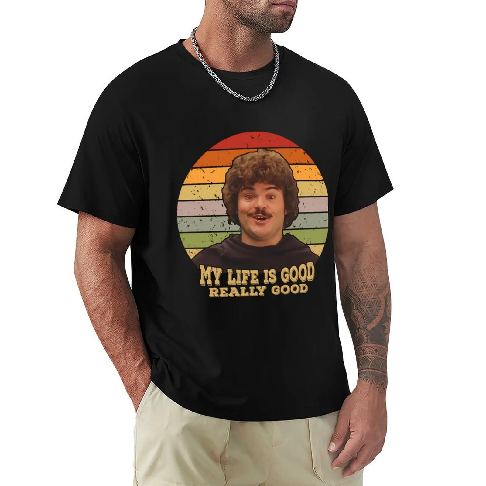 My Life Is Really Good Thanks to Nacho Libre T-Shirt Big Size Crew Neck T-Shirt