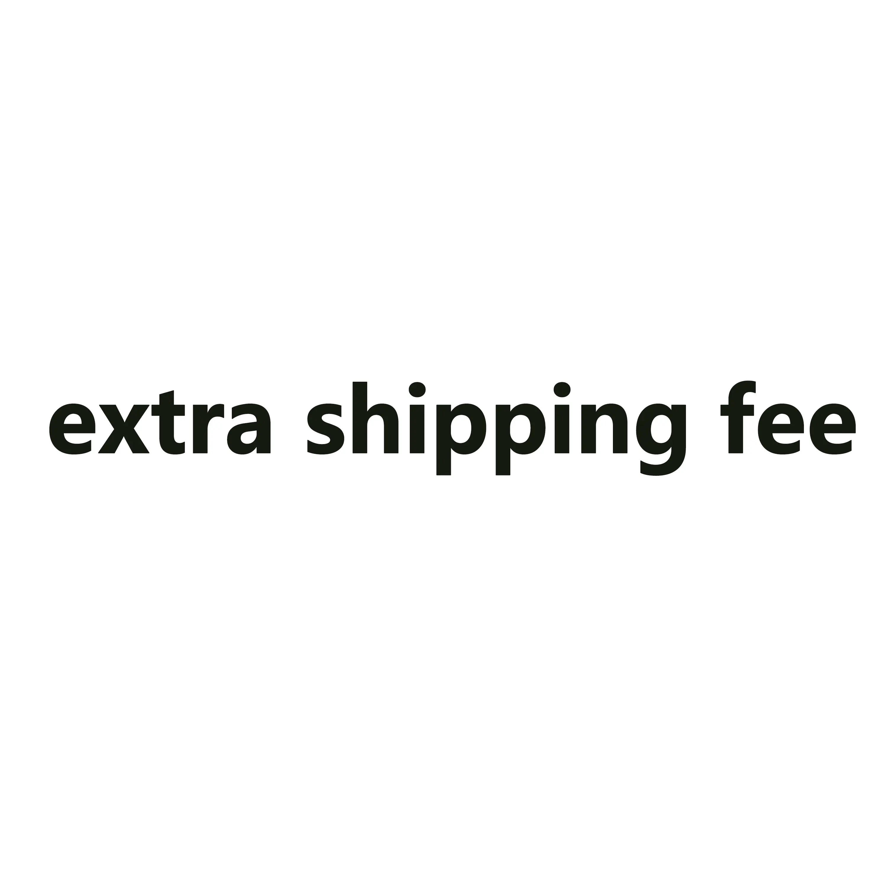 

Extra Shipping Fee and Customized product deposit