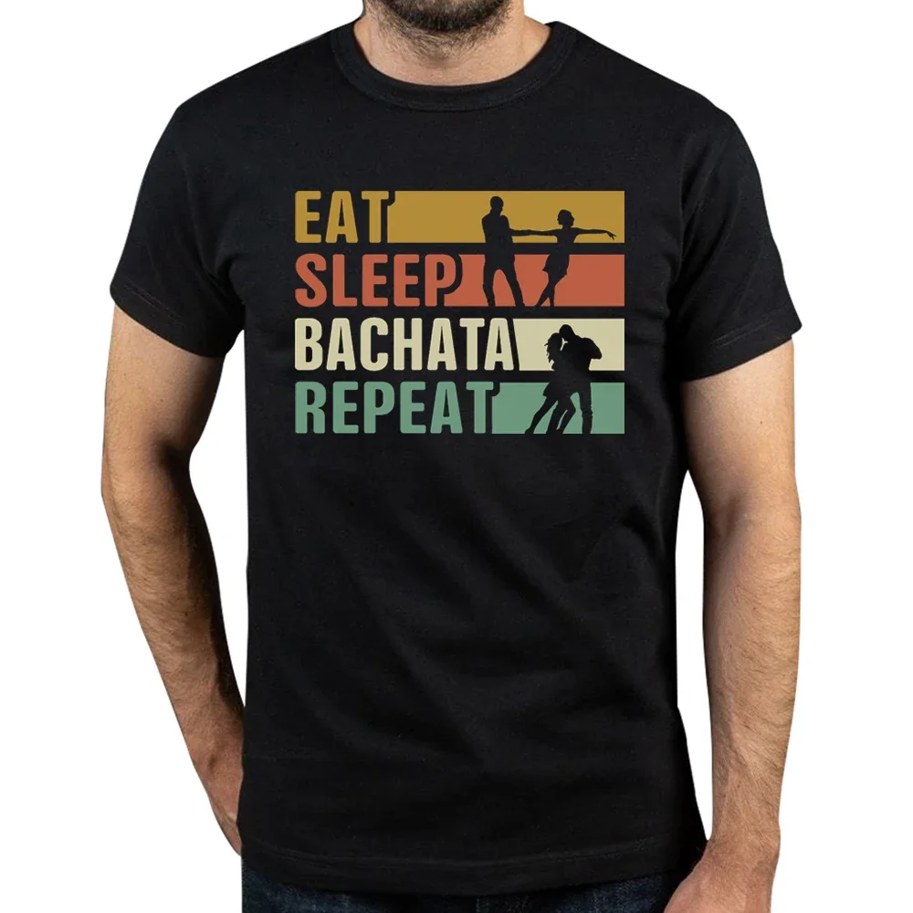 Funny Eat Sleep Bachata Repeat T Shirts Men Summer Cotton Harajuku Short Sleeve Streetwear Black Salsa Dance Dancing T-shirt