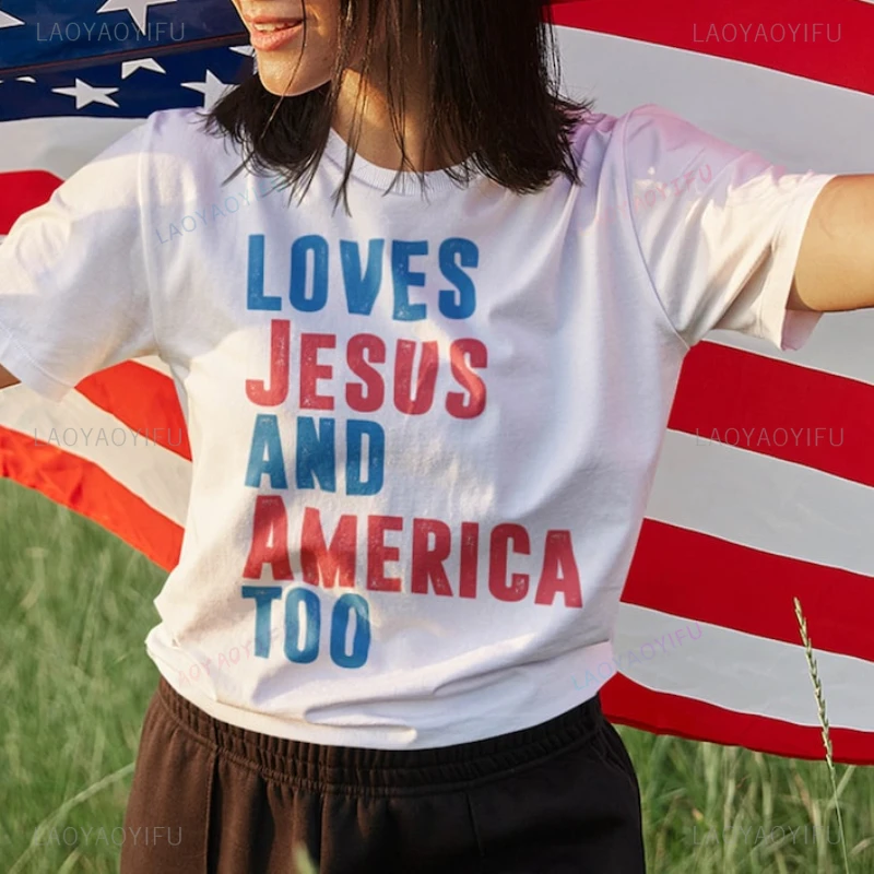 Loves Jesus and America Too  America Memorial Day Printed T-shirt Woman Man Independence Day Gift 4th of July Cotton Top Tees