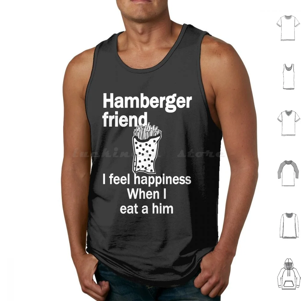 

Dark Hamberger Friend I Feel Happiness When I Eat A Him Funny Engrish Tank Tops Print Cotton Engrish Bad