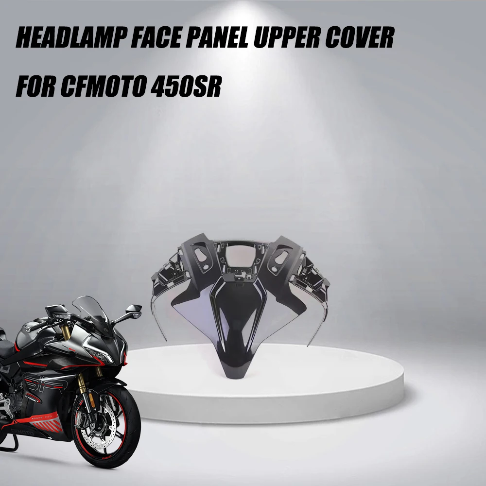 

For Cfmoto 450SR 450 SR SR450 SRS Motorcycle Accessories Headlamp Face Panel Upper Cover FIT Cfmoto 450SR