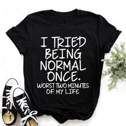 Fashion Funny I Tried Being Normal Once Printed T-shirts Women Summer Casual Short Sleeved T-shirts Round Neck Tops