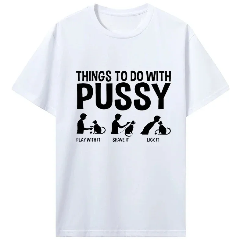 Womens TShirt Funny Things To Do with Pussy Tops Pet Family Leisure T-Shirt Humor Costume Tee Casual Clothes Fashionable Elegant