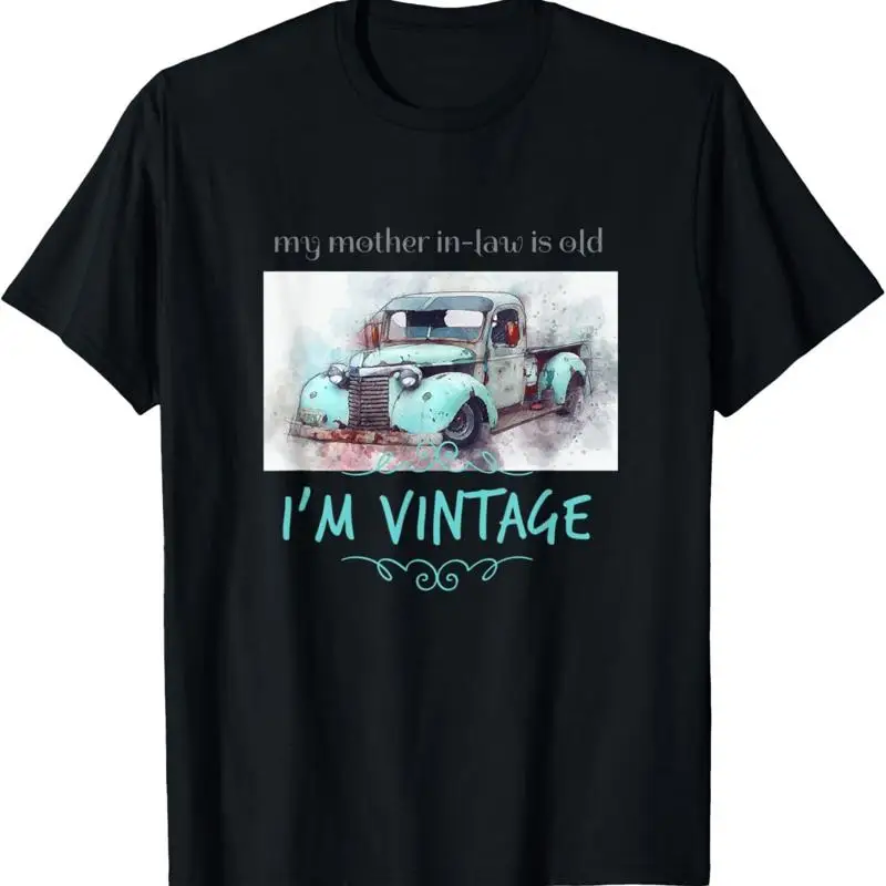 

My Mother In Law Is Old I'M Vintage Truck Design T Shirt
