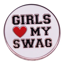 Girls Love My Swag enamel pin funny button brooch badge Hat Jewelry accessories Backpack Collar Pins