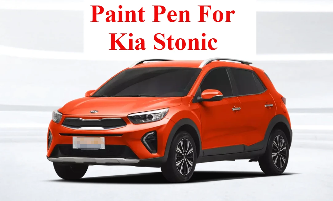 Ручка-краска для Kia Stonic Repair Прозрачный Белый Синий Морской Синий Ремонт царапин автомобиля Ремонт звездного экрана Оранжевая точечная ручка Stonic