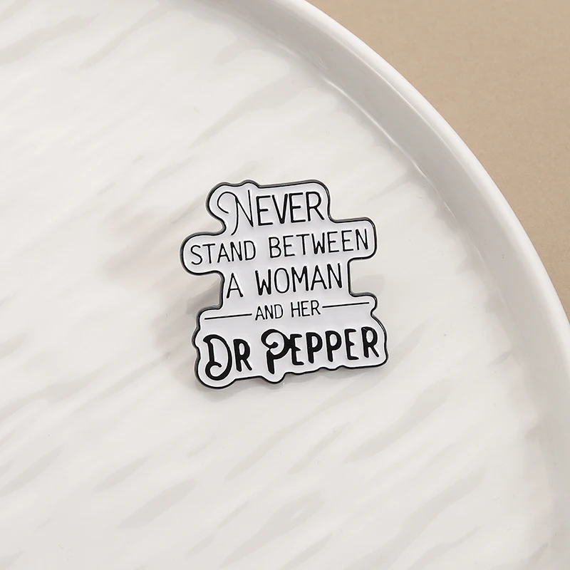 Never Stand Between a Woman and Her Dr Pepper Enamel Pin Funny Quote Brooch Lapel Badge Fashion Jewelry Gift for Friends