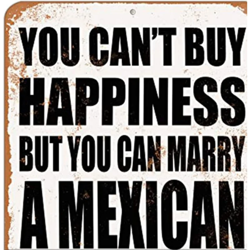 Retro appearance aluminum logo 30x20x2cm. You can't buy happiness, but you can marry a Mexican to decorate the sign