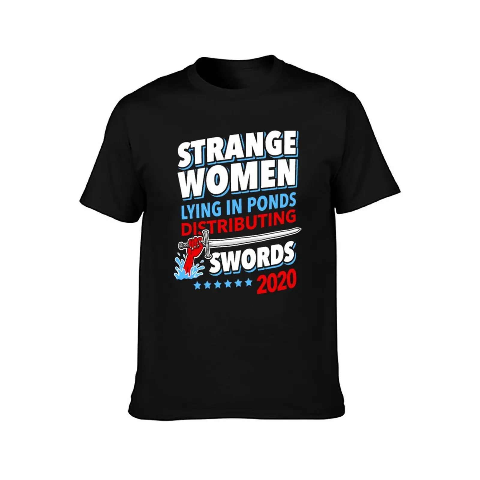 Strange Women Lying In Ponds Distributing Swords 2020 T-Shirt man graphic t shirt T-Shirt
