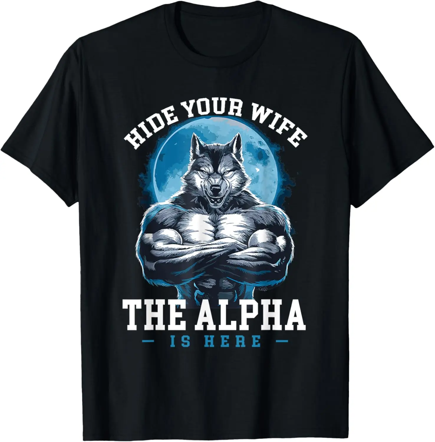 Hide Your Wife The Alpha Is Here Funny Werewolf Wolf Meme T-Shirt