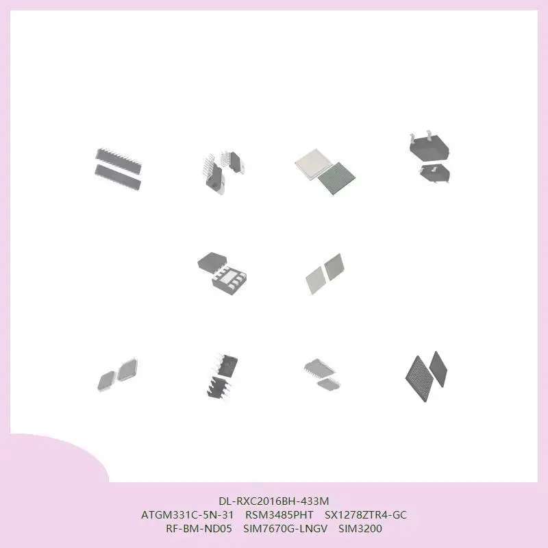DL-RXC2016BH-433M ATGM331C-5N-31 RSM3485PHT SX1278ZTR4-GC RF-BM-ND05 SIM7670G-LNGV SIM3200