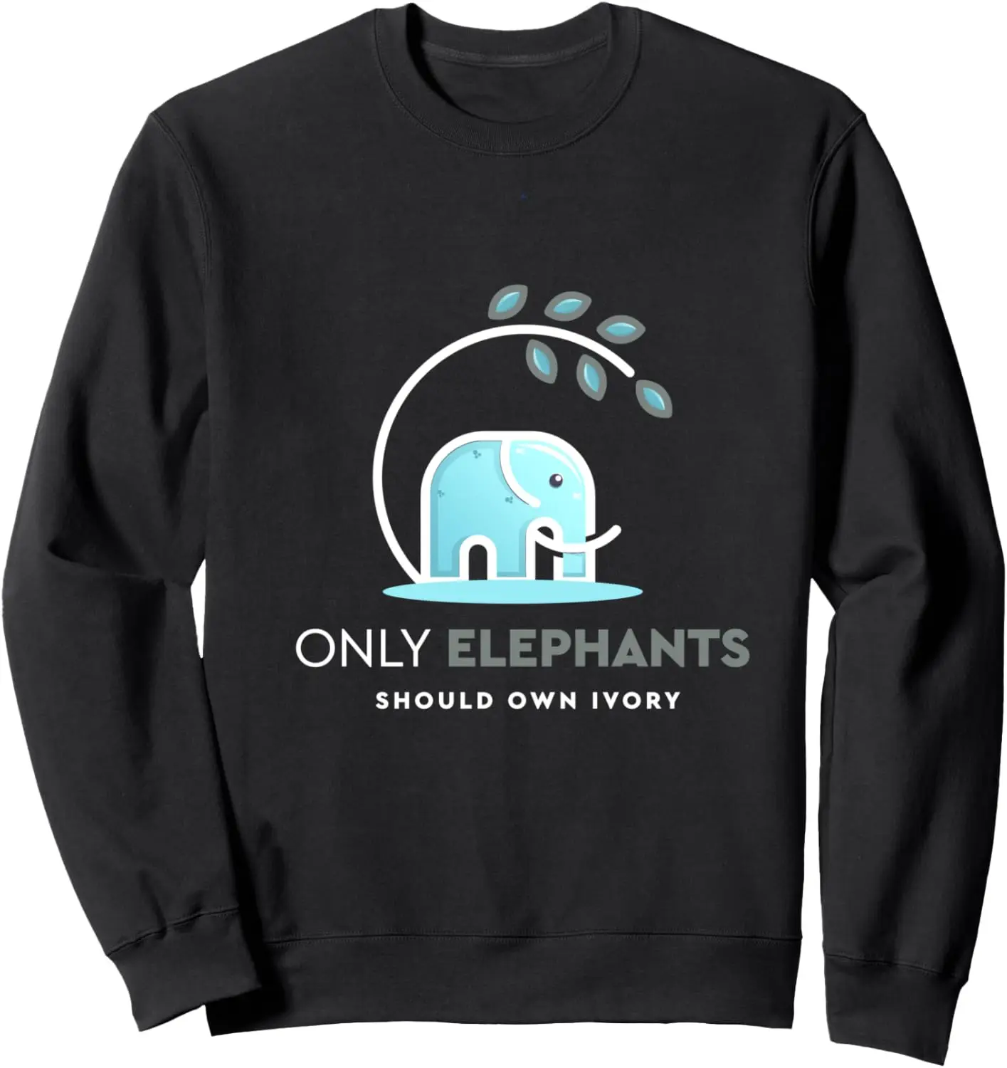 

Only Elephants Should Own Ivory Animal Conservation Gift Sweatshirt