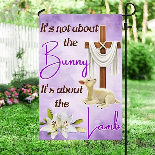 Easter Flag Its Not About The Bunny Its About The Lamb Garden Flag EEJ UUN