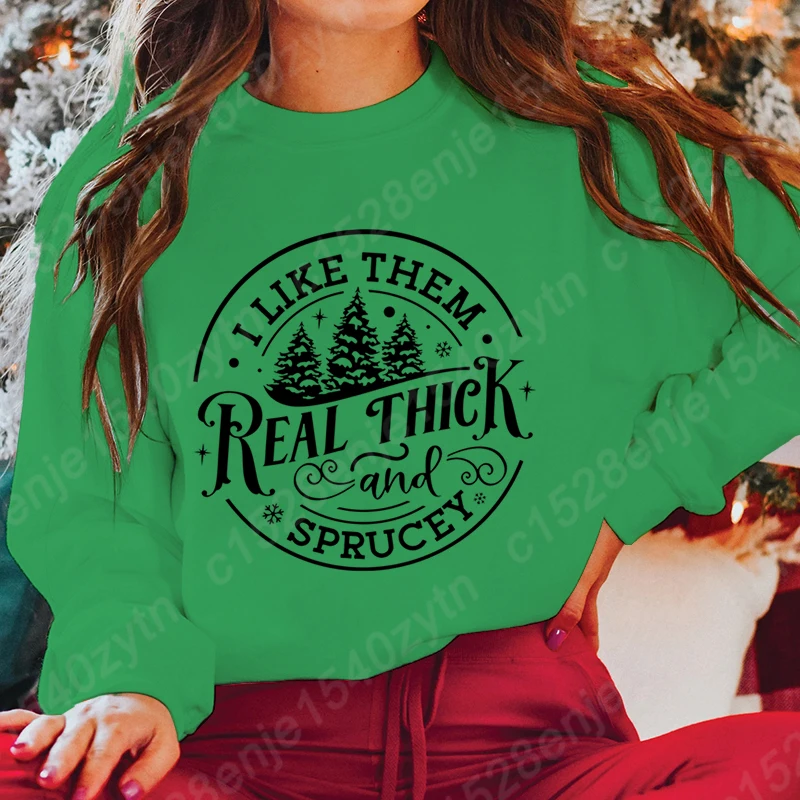 Christmas I Like Them Real Thick And Sprucey Print Pullover Women Pure Color O Neck Hoodless Sweatshirt Autumn Winter Sweatshirt