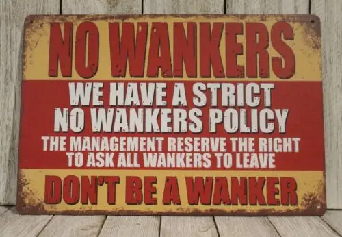 No Wankers Policy Tin Metal Sign Funny Don't be a Wanker Man Cave XZ