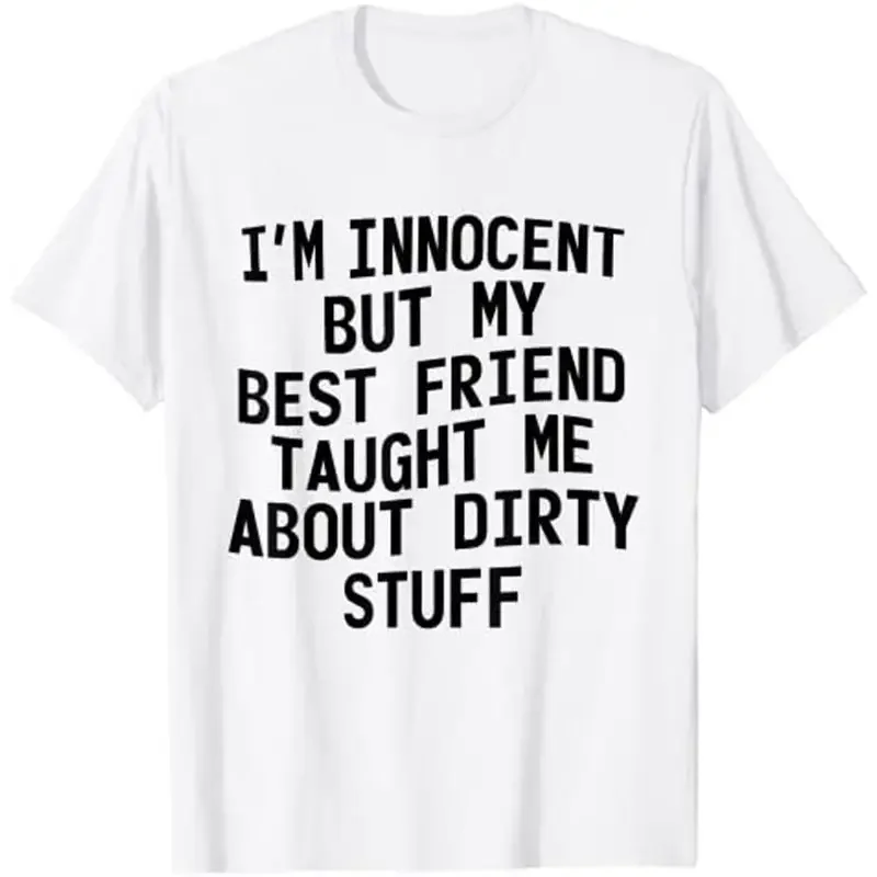 I m Innocent But My Best Friend Taught Me About Dirty Stuff T Shirt Mens Womens