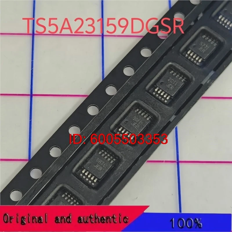 100% brand new TS5A23159 TS5A23159DGSR Original and authentic products encapsulation:MSOP10