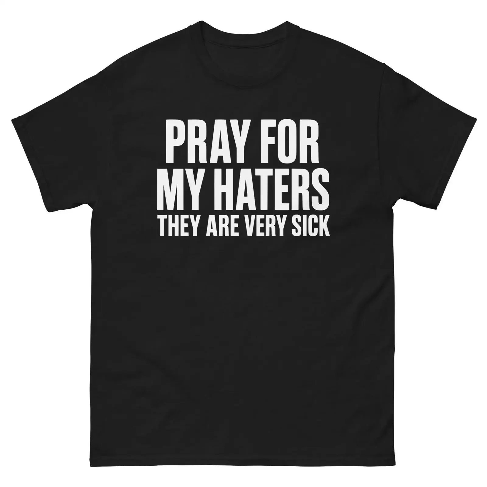 Pray For My Haters They Are Very Sick Funny Slogan T Shirt Men's Casual  Crew Neck Bold Text  vintage Washed Stretched Slightly