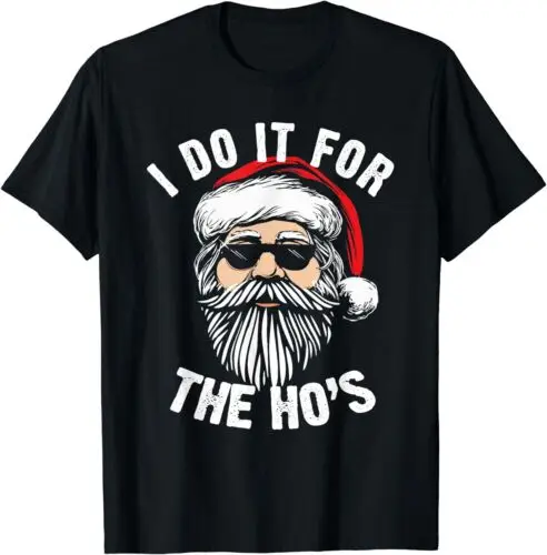 

NEW LIMITED Funny Christmas Santa I Do It For The Hos Holiday Mood Gifts T-Shirt