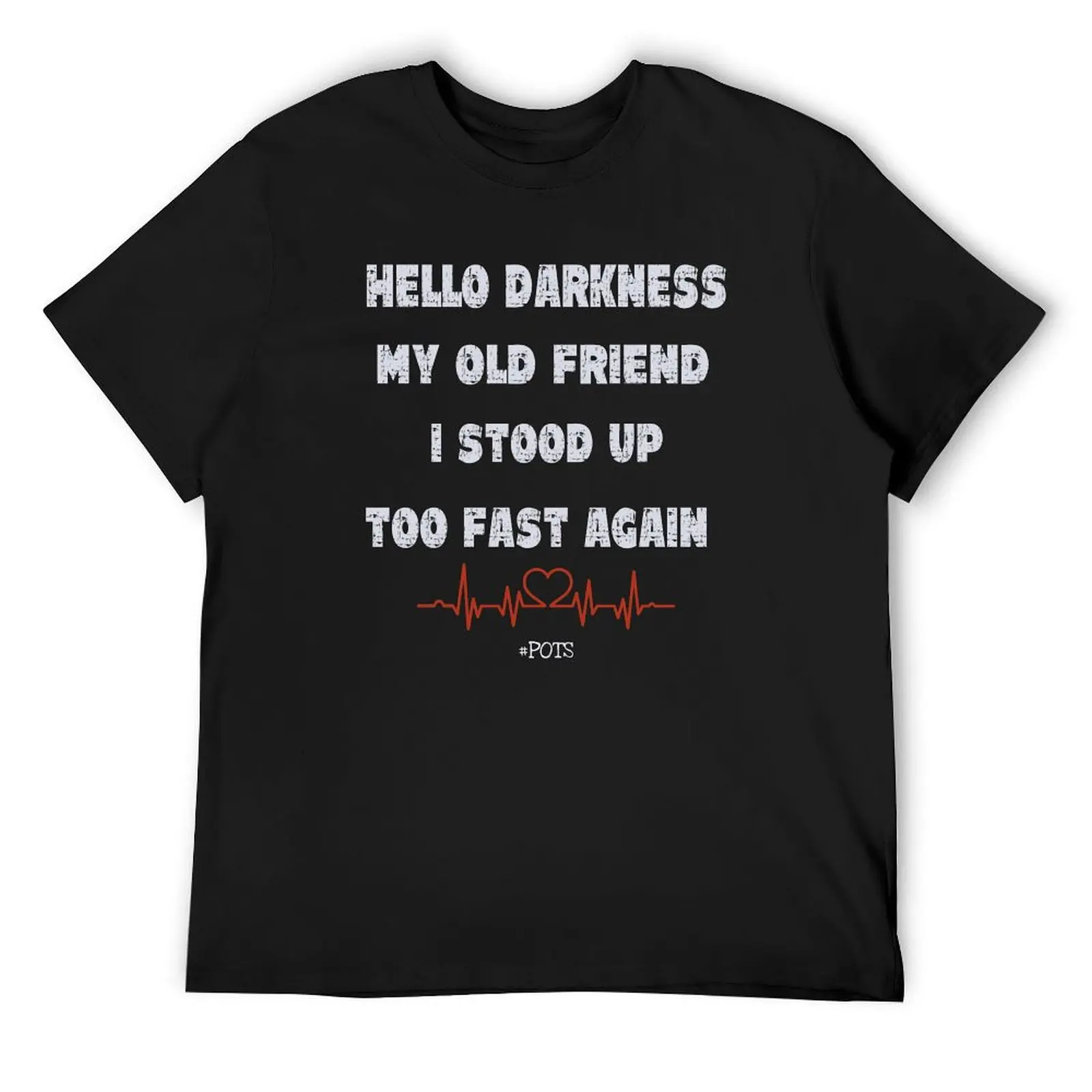 Grunge style Hello Darkness my old friend, I stood up too fast again #dysautonomia. #pots T-Shirt oversized mens funny t shirts