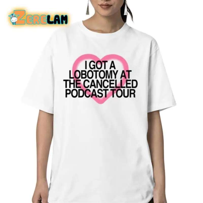 I Got A Lobotomy At The Cancelled Podcast Tour T Shirt_bcy_34