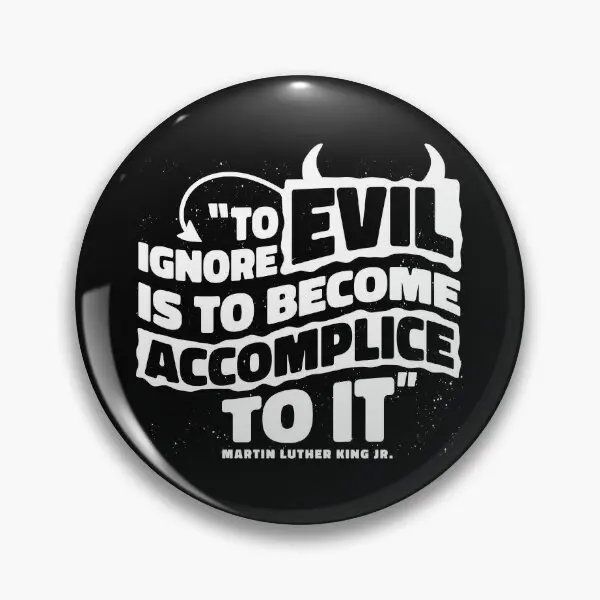 Martin Luther King Jr Evil Quote White  Soft Button Pin Funny Badge Gift Cartoon Lover Jewelry Cute Creative Brooch Women