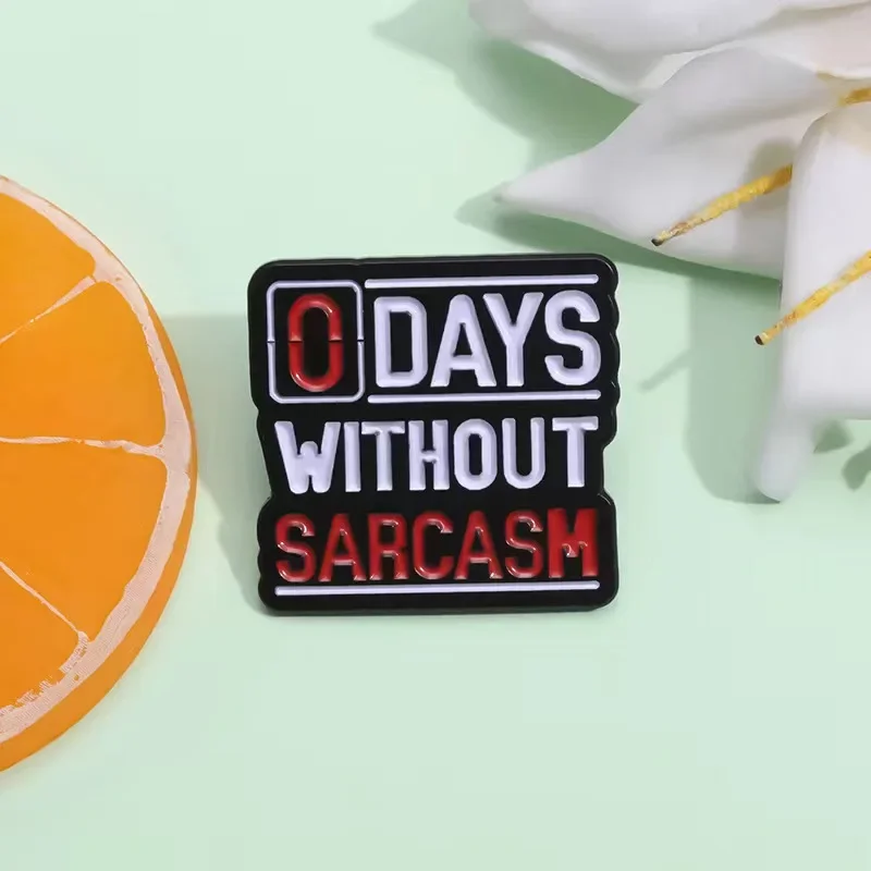 0 Days Without Sarcasm Enamel Pin Funny Sarcastic Humor Quotation Brooch Clothes Lapel Badge Wholesale Jewelry Gifts For Friends