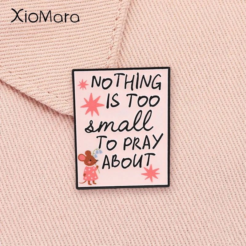 Inspirational Faith Quote Enamel Pin Nothing Is Too Small To Pray About Brooch Lapel Backpack Badge Jewelry Gift for Friends