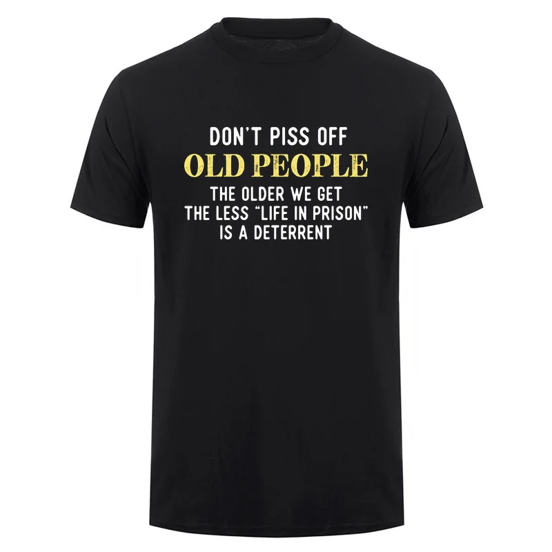 Funny Saying Don't Piss Off Old People Gift For Men Women T-shirt T Shirts Casual Novelty Wear DA-932