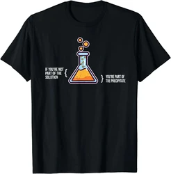 If You're Not Part of The Solution - Chemistry Science Humor T-Shirt Aesthetic Clothes Women Clothing Ropa Mujer