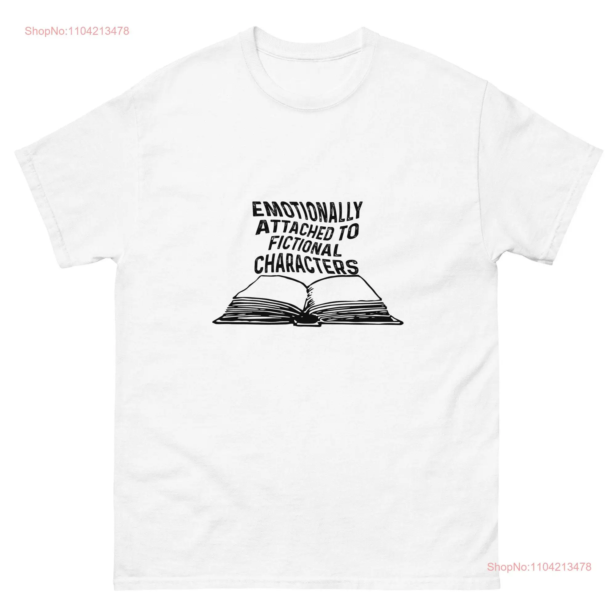 Emotionally Attached To Fictional Characters T Shirt Book Lover long or short sleeves