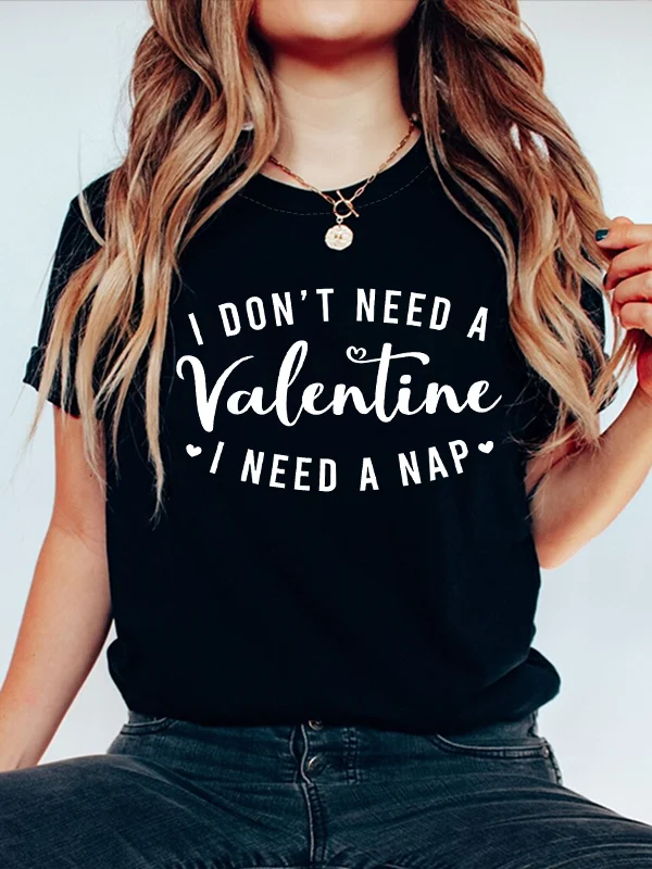 

I Do Not Need A Valentine I Need A Nap Funny Slogan Female T-shirt 2024 Hot Sale Stylish Valentine's Day Shirt Casual Lover Tee