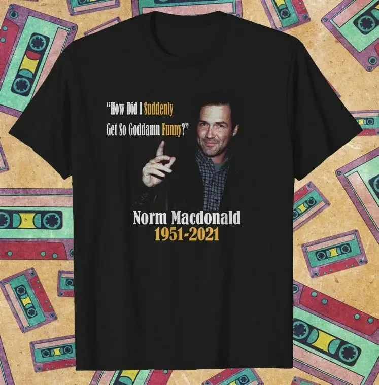 Norm Macdonald t shirt   new best  MOM gift  Mother day - new shirt