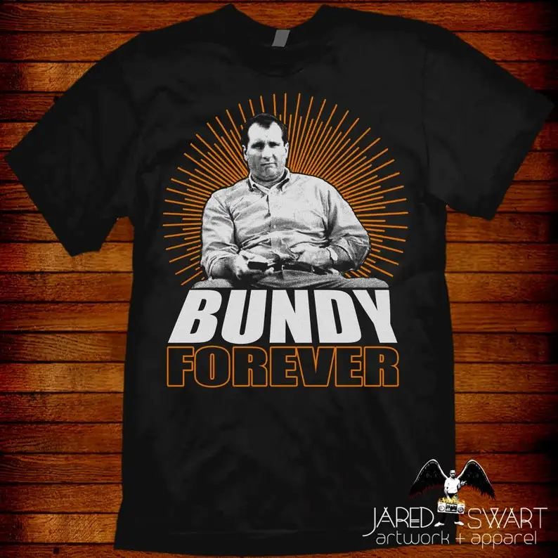 Bundy Forever T-Shirt Al Parody Pop-Art T-Shirt!  Also in Ladies Fit