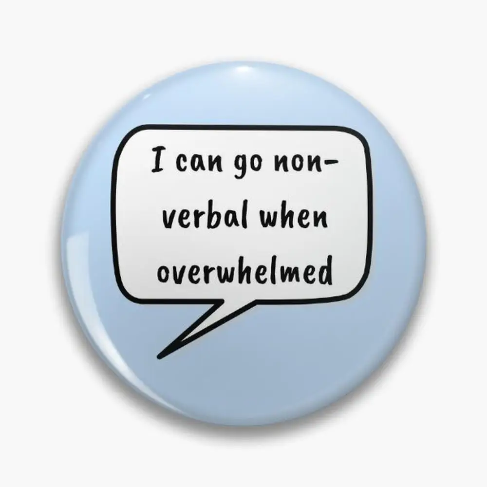 I can go non-verbal when overwhelmed Pin Buttons Brooches  Jewelry Accessory Customize Brooch Fashion Lapel Badges