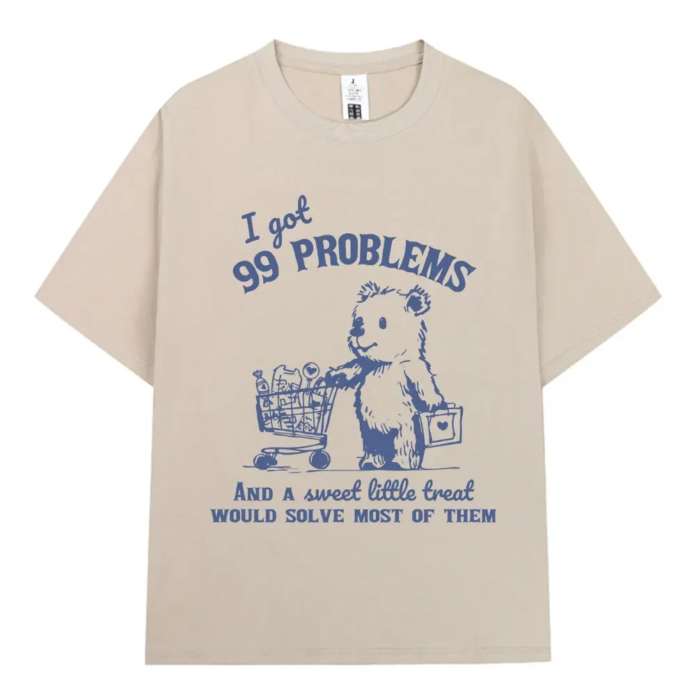 99 Poblems and Sweet Little Treat Would Solve Most of Them T Shirt Funny Bear Meme T-shirts Cotton Casual Oversized T Shirts