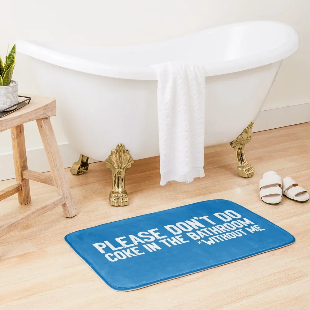 

Don't Do Coke In Bathroom Without Me Blue Bath Mat Carpet In The Bathroom Slip-Resistant Mat