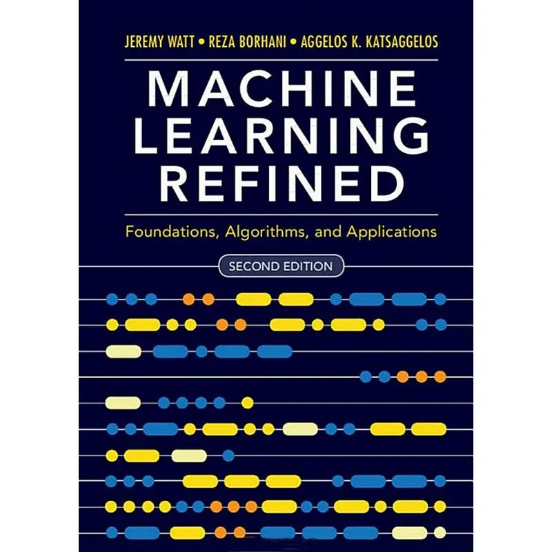 

Machine Learning Refined Foundations, Algorithms, And Applications
