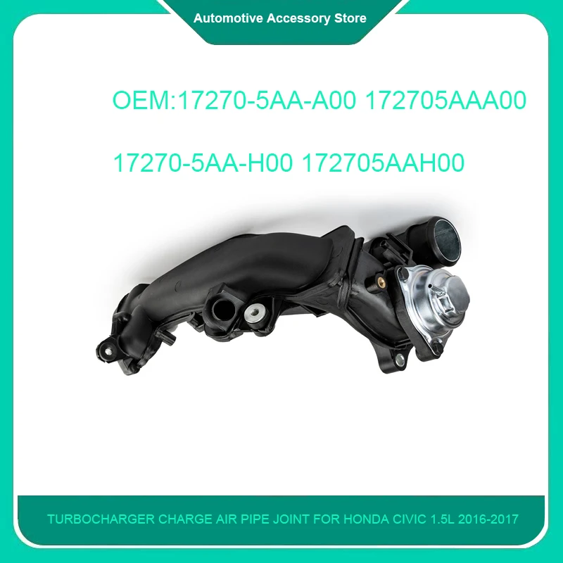 

17270-5AA-A00 1Piece New Turbocharger Charge Air Pipe Joint For Honda Civic 1.5L 2016-2017 172705AAA00 17270-5AA-H00 172705AAH00