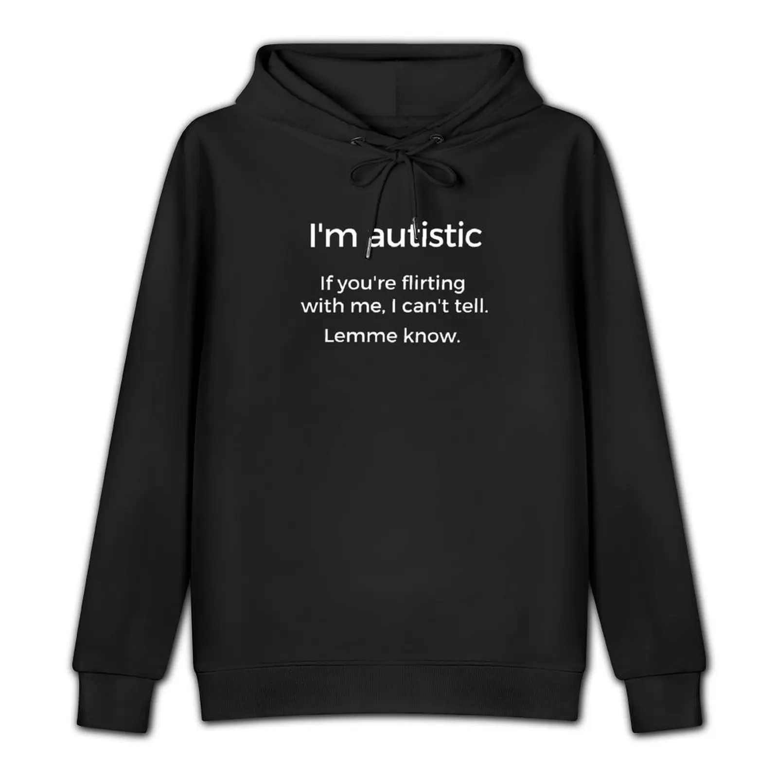 I'm autistic. If you're flirting with me, I can't tell. Lemme know. Pullover Hoodie male clothes hoodies for men