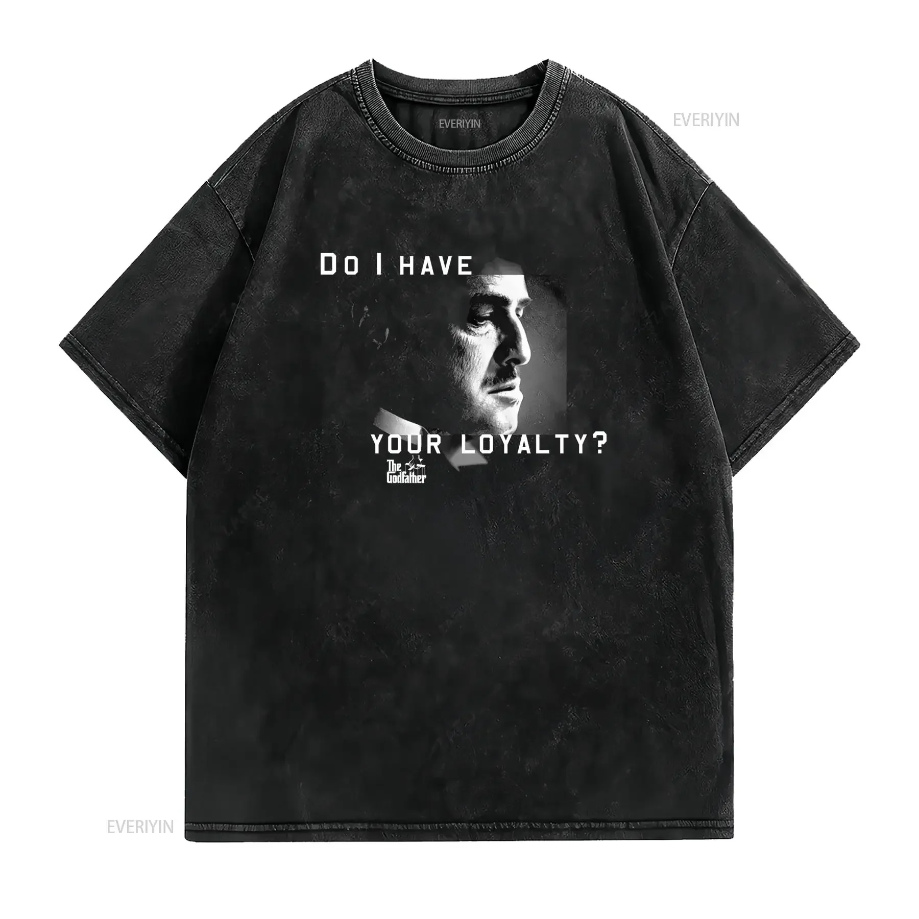 Vintage Retro Godfather Do I Have Your Loyalty Quote Black White Print Casual Streetwear T Shirt vintage Washed