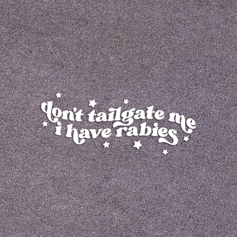 Don't tailgate me i have rabies Funny Car Decoration Stickers Waterproof Non-fading Warning Decals