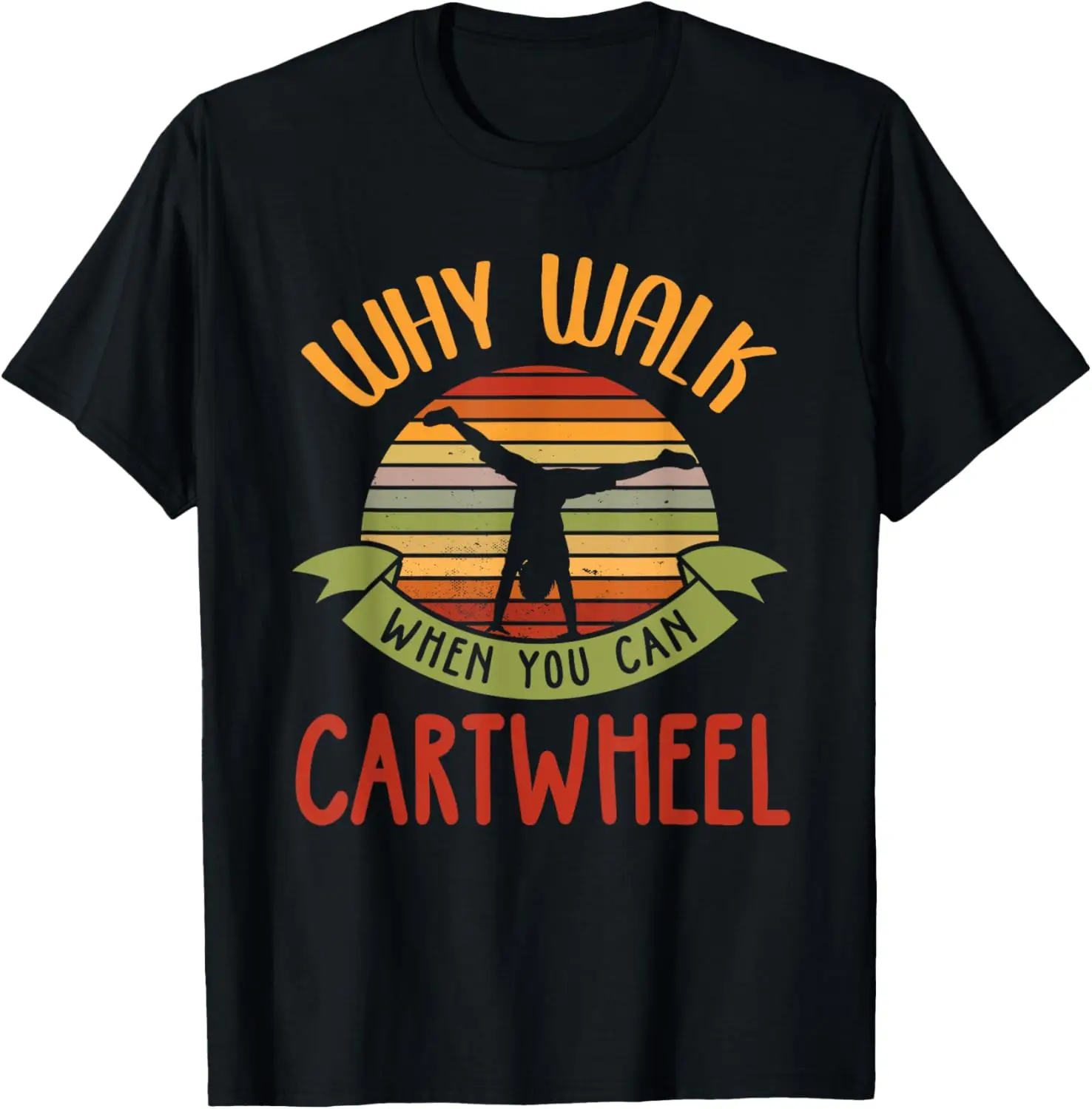 Why Walk When You Can Cartwheel Tumbling Gymnastics T-Shirt