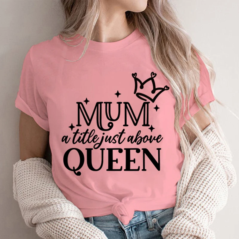 

Mum A Title Just Above Queen Printed Mother Plot Gift for Women's T-shirts Casual Short Sleeve Female Fashion Mama Tshirts