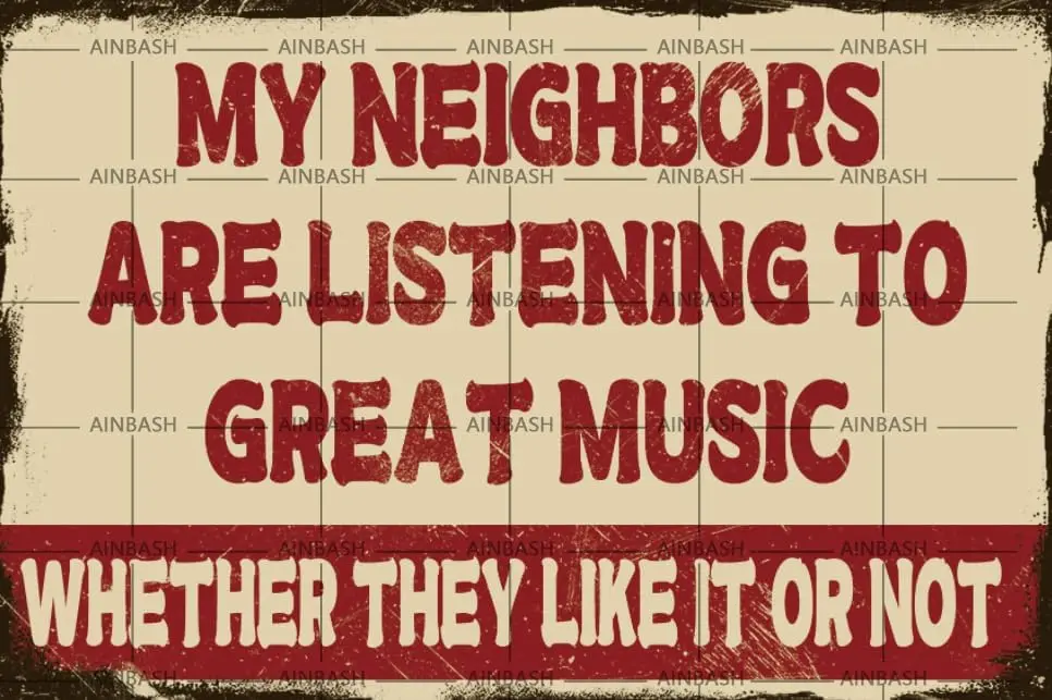 Funny Metal Sign MY NEIGHBORS ARE LISTENING TO GREAT MUSIC WHETHER THEY LIKE IT OR NOT Wall Decor Art Decoration Music Lovers Ga