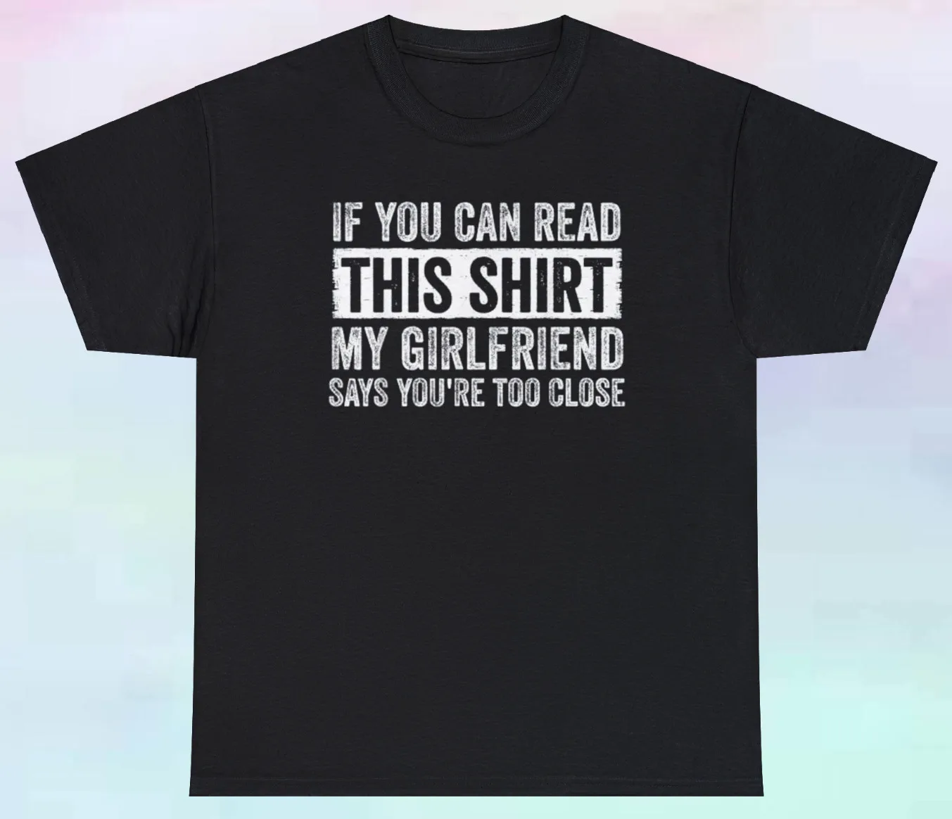 

If You Can Read This Shirt My Girlfriend Says You're Too Close Shirt | S-5XL