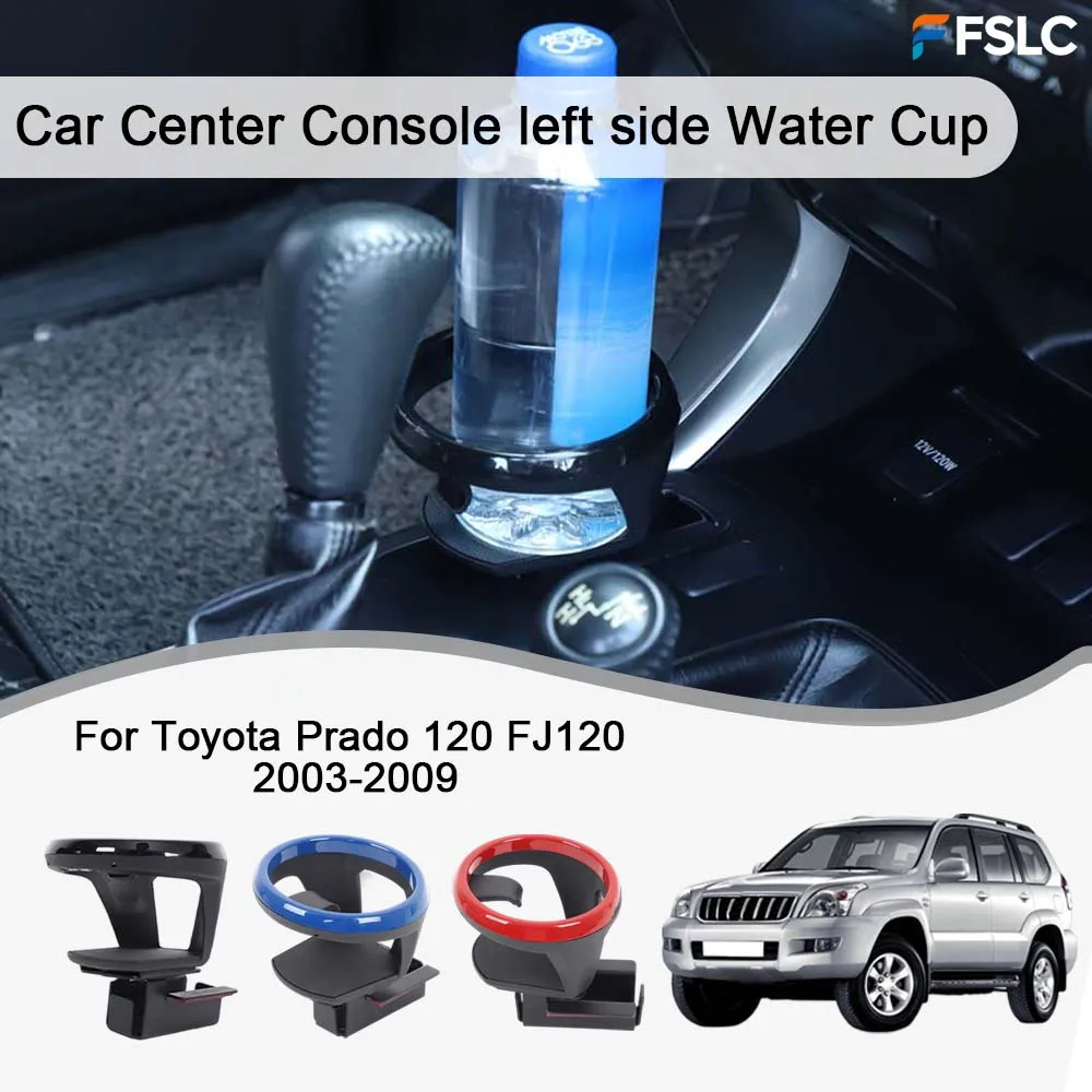 

Cars Accessories Car Center Console left side Water Cup For Toyota Prado 120 FJ120 2003-2009 Car Upgrade Modify A Car